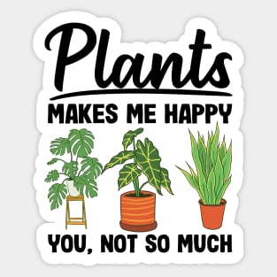 Plants Makes Me Happy You Not So Much Gardening Gift Gardener Sticker